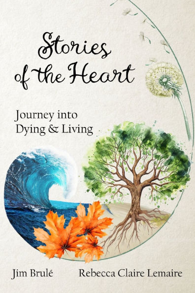 Stories of the Heart: Journey Into Dying and Living