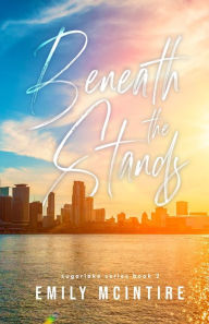 Title: Beneath the Stands (Sugarlake Series #2), Author: Emily McIntire