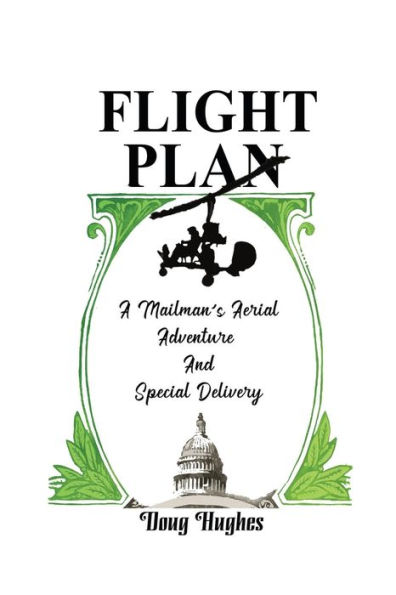 Flight Plan: A Mailman's Aerial Adventure And Special Delivery