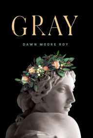 Title: Gray, Author: Dawn Moore Roy