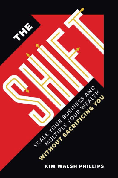 The Shift: Scale Your Business and Multiply Wealth Without Sacrificing You