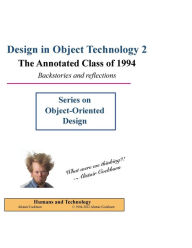 Title: Design in Object Technology 2: The Annotated Class of 1994, Author: Alistair Cockburn