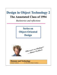 Title: Design in Object Technology 2: The Annotated Class of 1994, Author: Alistair Cockburn