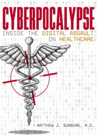 Title: Cyberpocalypse: Inside the Digital Assault on Healthcare, Author: Matthew J. Surburg