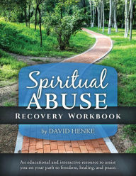 Title: Spiritual Abuse Recovery Workbook: An educational and interactive resource to assist you on your path to freedom, healing, and peace., Author: David Henke