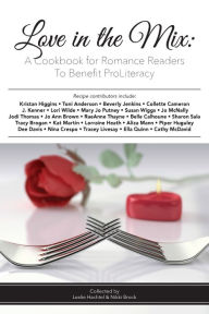 Read free books online free without download Love in the Mix: A Cookbook for Romance Readers to Benefit ProLiteracy by Kristan Higgins, Leslie Hachtel, Nikki Brock