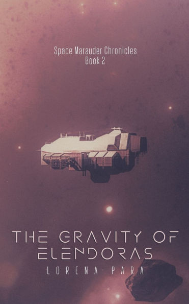 The Gravity of Elendoras: Space Marauder Series