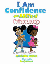 Title: I Am Confidence The ABC's of Friendship, Author: Michelle Limes