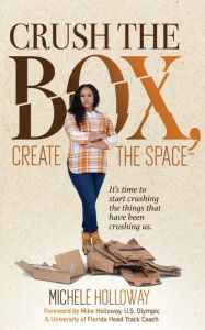 Title: Crush the Box, Create the Space, Author: Michele Holloway