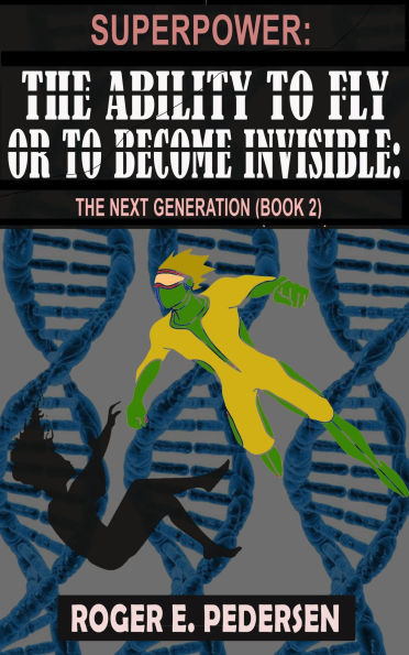 SuperPower: The Ability to Fly or to Become Invisible: The Next Generation (Book #2):: The Next Generation (Book #2)