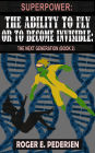 SuperPower: The Ability to Fly or to Become Invisible: The Next Generation (Book #2):: The Next Generation (Book #2)