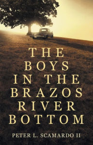 Title: The Boys in the Brazos River Bottom, Author: Peter L Scamardo