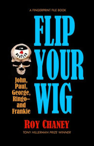 Title: Flip Your Wig, Author: Roy Chaney