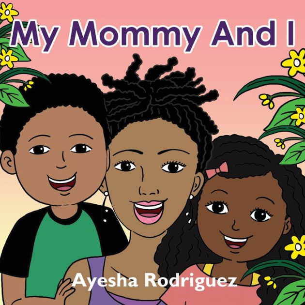 My Mommy and I by Ayesha Rodriguez, Paperback | Barnes & Noble®