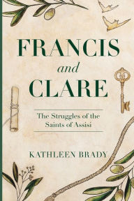 Free download of bookworm for pc Francis and Clare: The Struggles of the Saints of Assisi by  DJVU