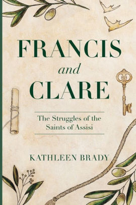 Francis and Clare: The Struggles of the Saints of Assisi