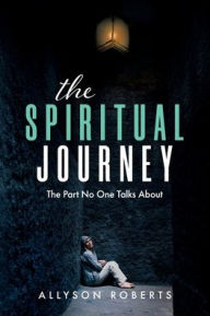 Title: The Spiritual Journey: The part no one talks about, Author: Allyson Roberts