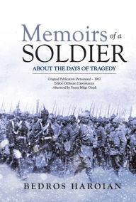 Title: Memoirs of a Soldier about the Days of Tragedy, Author: Bedros Haroian