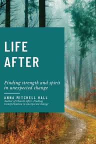 Life After: Finding strength and spirit in unexpected change