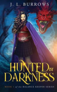 Title: Hunted by Darkness: Book 1 of The Balance Keepers Series, Author: J L Burrows