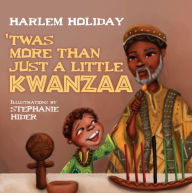 Title: 'TWAS MORE THAN JUST A LITTLE KWANZAA, Author: HARLEM HOLIDAY