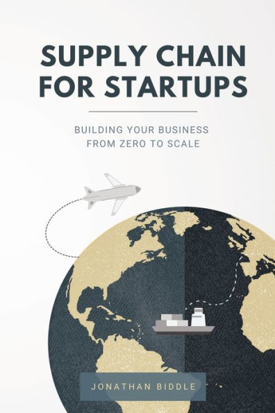 Supply Chain for Startups: Building Your Business from Zero to Scale