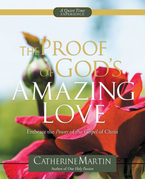 The Proof Of God's Amazing Love: Embrace The Power Of The Gospel Of Christ