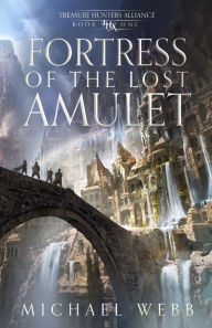 Title: Fortress of the Lost Amulet, Author: Michael Webb