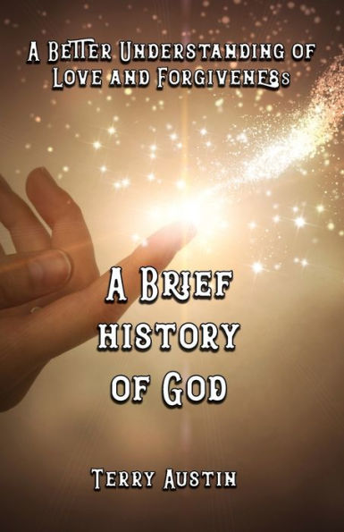 A Brief History of God: A Better Understanding of Love and Forgiveness