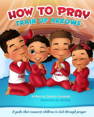 Title: How to Pray: A guide that connects children to God through prayer, Author: Tatiana Zurowski