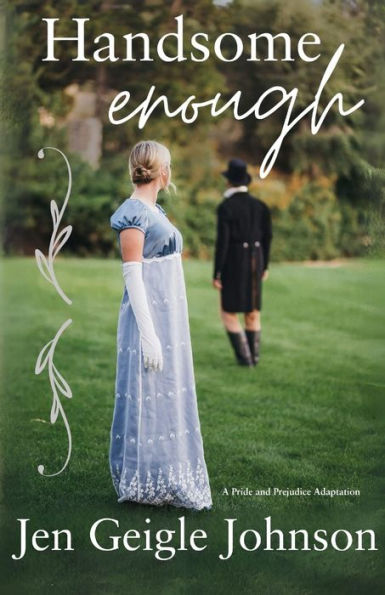 Handsome Enough: A Darcy and Elizabeth Adaptation