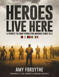 Pdb ebook downloads Heroes Live Here: A Tribute to Camp Pendleton Marines Since 9/11 by Amy Forsythe, Lt. Lawrence D. Nicholson USMC (English literature) 9781737595700 FB2 RTF CHM