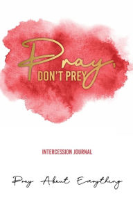 Title: Pray, Don't Prey Intercession Journal, Author: Darlyshia Menzie