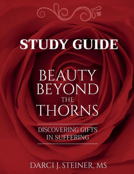 Study Guide for Beauty Beyond the Thorns: Discovering Gifts in Suffering