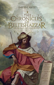 Title: The Chronicles of Belteshazzar, Author: David Lantz