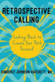 Ebook download kostenlos gratis Retrospective Calling: Looking Back to Create Your Path Forward by  9781737618003 MOBI ePub PDB