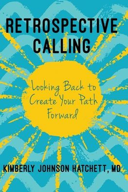 Retrospective Calling: Looking Back to Create Your Path Forward