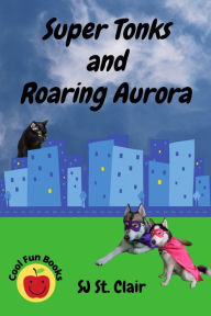 Title: Super Tonks and Roaring Aurora, Author: SJ St. Clair