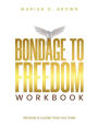 Bondage To Freedom Workbook: Freedom is Closer Than You Think