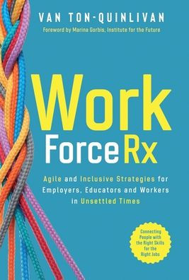 WorkforceRx: Agile and Inclusive Strategies for Employers, Educators and Workers in Unsettled Times