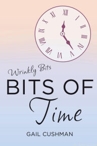 Title: Bits of Time, Author: Gail Cushman