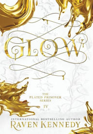 Title: Glow (Plated Prisoner Series #4), Author: Raven Kennedy