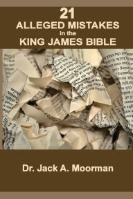 Title: 21 Alleged Mistakes in the King James Bible: FOR EXAMPLE: Conies, Brass and Easter, Author: Jack A. Moorman