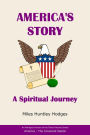 America's Story - A Spiritual Journey: An Abridged Version of the Three-Volume Series America - The Covenant Nation