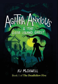 Title: Agatha Anxious and the Deer Island Ghost, Author: Rj McDowell