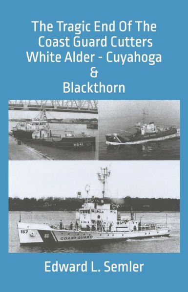 The Tragic End Of The Coast Guard Cutters White Alder, Cuyahoga, & Blackthorn