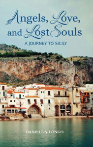 Title: Angels, Love, and Lost Souls: A journey to Sicily, Author: Daniele S Longo