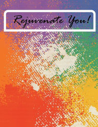 Title: Rejuvenate You! Notebook, Author: J.G. LOVES