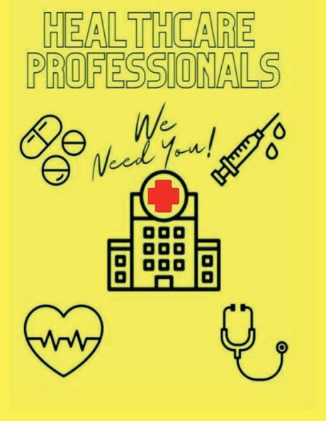 "Healthcare Professionals, We Need You!" A Coloring Book dedicated to you!