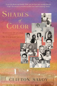 Title: Shades of Color: Innocence of a Child - An Unequaled Legacy, Author: Clifton Savoy